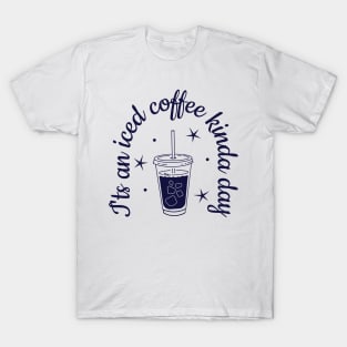 Iced coffee - it's an iced coffee kina day T-Shirt